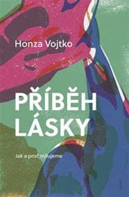 Příběh lásky Jak a proč milujeme - Honza Vojtko