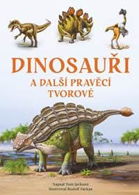 Dinosauři a další pravěcí tvorové - Tom Jackson