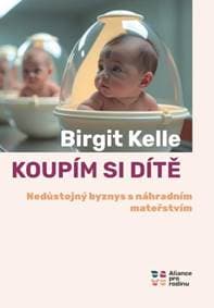 Koupit si dítě - Nedůstojný byznys s náhradním mateřstvím - Kelle Birgit