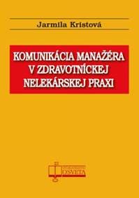 Komunikácia manažéra v zdravotníckej nelekárskej praxi - Jarmila Kristová 1