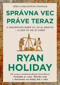 Správna vec práve teraz - Ryan Holiday 1