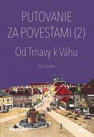 Putovanie za povesťami (2) – Od Trnavy k Váhu - Lacika Ján