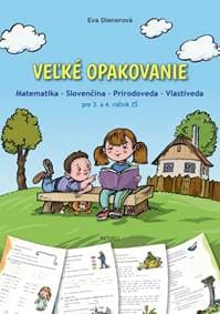 Veľké opakovanie - Matematika - Slovenčina - Prírodoveda - Vlastiveda pre 3. a 4. ročník ZŠ - Dienerová Eva