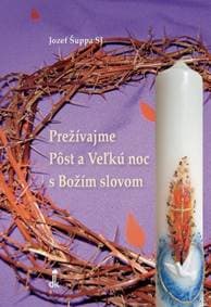 Prežívajme Pôst a Veľkú noc s Božím slovom - Jozef Šuppa SJ 1