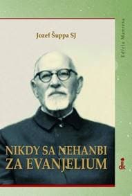 Nikdy sa nehanbi za evanjelium (2. vydanie) - Jozef Šuppa SJ 1