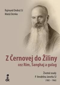 Z Černovej do Žiliny cez Rím, Šanghaj a gulag (2. vydanie) - Matúš Demko, Rajmund Ondruš SJ