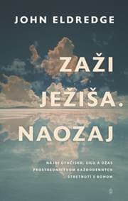 Zaži Ježiša. Naozaj - John Eldredge
