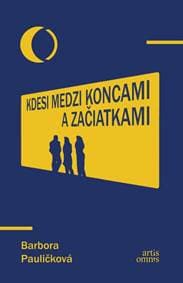 Kdesi medzi koncami a začiatkami - Pauličková Barbora