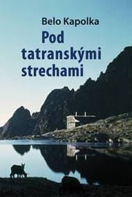 Pod tatranskými strechami - Kapolka Belo