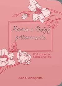 Mama v Božej prítomnosti - Julie Cunningham