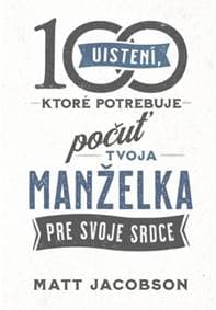 100 uistení, ktoré potrebuje počuť tvoja manželka - Matt Jacobson