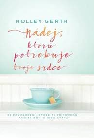 Nádej, ktorú potrebuje tvoje srdce - Holley Gerth 1