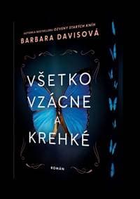 Všetko vzácne a krehké - Davisová Barbara 1