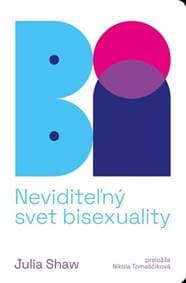 Bi. Neviditeľný svet bisexuality - Julia Shaw