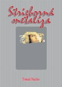 Strieborná metalíza - Tomáš Hučko