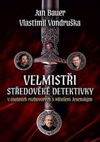 Velmistři středověké detektivky - Jan Bauer, Vlastimil Vondruška, Miloš Jesenský