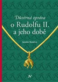 Důvěrná zpráva o Rudolfovi II. a jeho době - Jaroslav Konáš 1