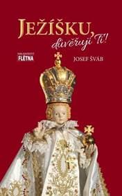 Ježíšku, důvěřuji Ti! - Josef Šváb
