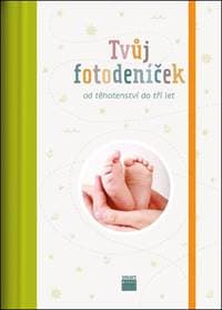Tvůj fotodeníček - od těhotenství do tří let - autor neuvedený