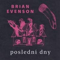 Poslední dny - Brian Evenson