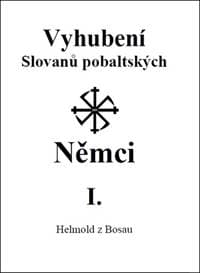 Vyhubení Slovanů pobaltských Němci I. - Helmond z Bosau 1