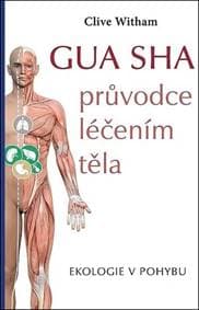 Gua sha Průvodce léčením těla - Clive Witham 1