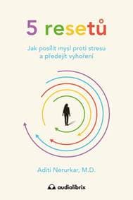 5 resetů - Jak posílit mysl proti stresu a předejít vyhoření - Nerurkar Aditi 1