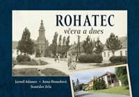 Rohatec včera a dnes - Jarmil Adamec, Anna Homolová, Stanislav Zela