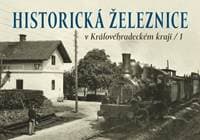 Historická železnice v Královéhradeckém kraji 1 - Karel Černý, Roman Jeschke, Josef Kárník