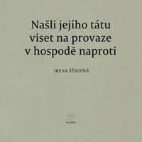 Našli jejího tátu viset na provaze v hospodě naproti - Irena Šťastná 1
