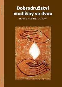 Dobrodružství modlitby ve dvou - Marie-Anne Lucas 1