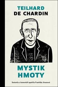 Mystik hmoty - Pierre Teilhard de Chardin, Františka Jirousová 1