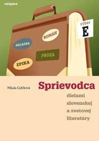 Sprievodca dielami slovenskej a svetovej literatúry E (4. ročník) - Milada Caltíková
