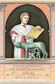 Dejiny Rimanov od založenia mesta XVII-XX - Titus Livius