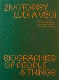 Životopisy ľudí a vecí / Biographies of people & things - Jana Švantnerová (ed.) 1