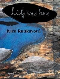 Lily was here - Ivica Ruttkayová 1