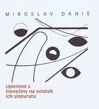 Upletené z človečiny na sviatok ich slnovratu - Daniš Miroslav
