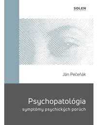 Psychopatológia - symptómy psychických porúch - Ján Pečeňák