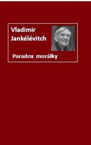 Paradox morálky - Vladimir Jankélévitch