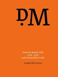Dominik Mokoš OFM (1718 – 1776) a jeho kazateľská tvorba - Angela Škovierová 1