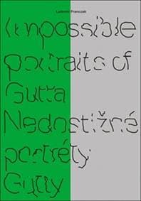 Impossible portraits of Gutta / Nedostižné portréty Gutty - Ludomir Franczak