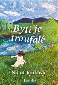 Bytí je troufalé - Nikol Junková 1