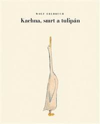 Kachna, smrt a tulipán - Wolf Erlbruch 1