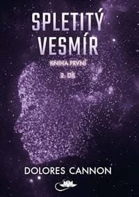 Spletitý vesmír – Kniha první (2. díl) - Dolores Cannon