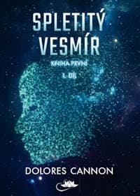 Spletitý vesmír – Kniha první (1. díl) - Dolores Cannon