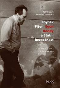 Zbyněk Fišer Egon Bondy a Státní bezpečnost - Petr Blažek, Miroslav Vodrážka