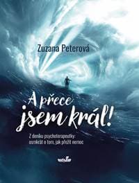 A přece jsem král! Z deníku psychoterapeutky: osmkrát o tom, jak přežít nemoc - Peterová Zuzana 1