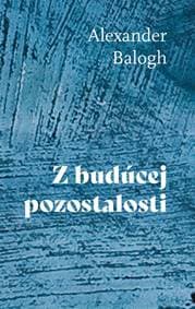 Z budúcej pozostalosti - Alexander Balogh