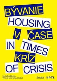 Bývanie v čase kríz / Housing in Times of Crisis - Lýdia Grešáková, Viktória Mravčáková