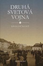 Druhá svetová vojna a spoločnosť - Mgr. Katarína Ristveyová, PhD. (ed)